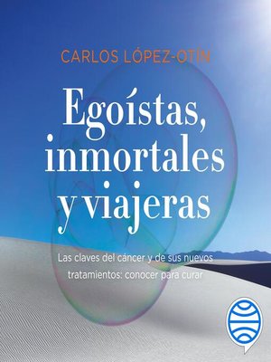 cover image of Egoístas, inmortales y viajeras
